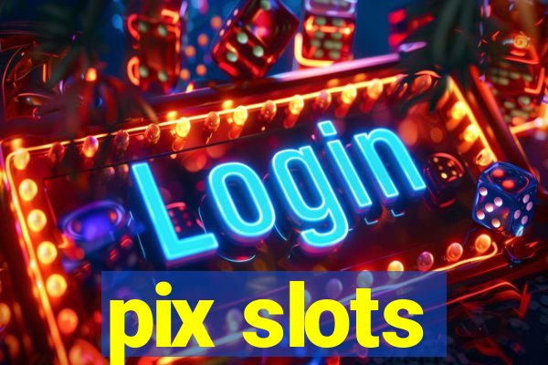 pix slots