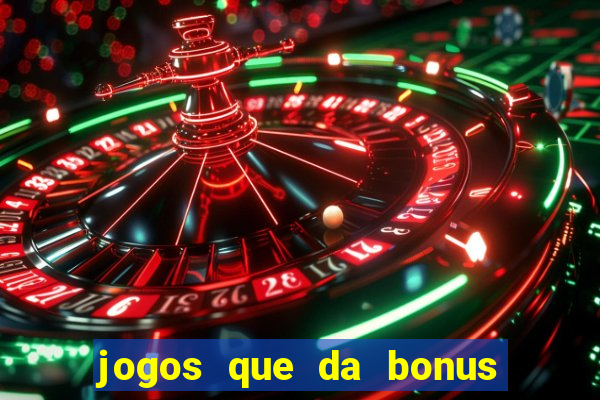 jogos que da bonus no cadastro sem deposito