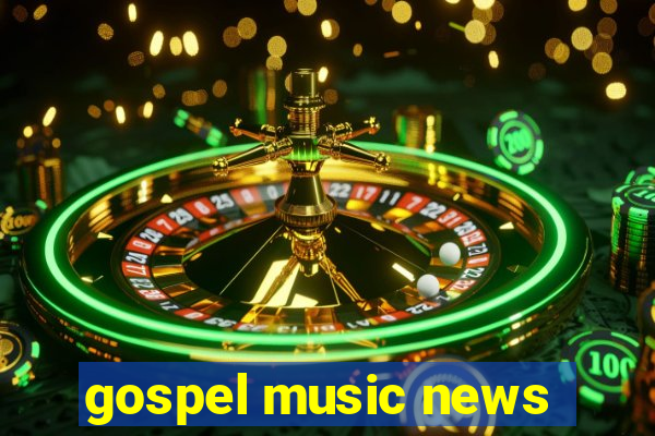 gospel music news