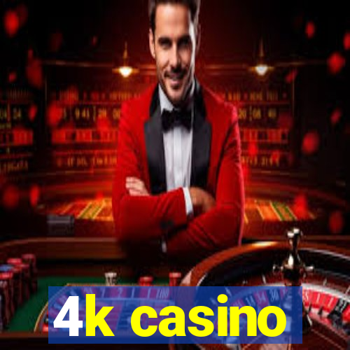 4k casino