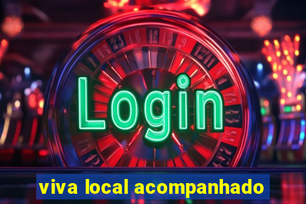 viva local acompanhado