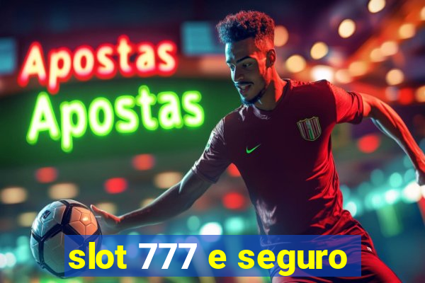 slot 777 e seguro