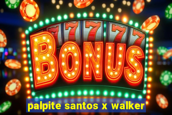 palpite santos x walker