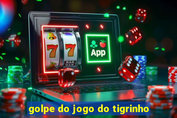 golpe do jogo do tigrinho