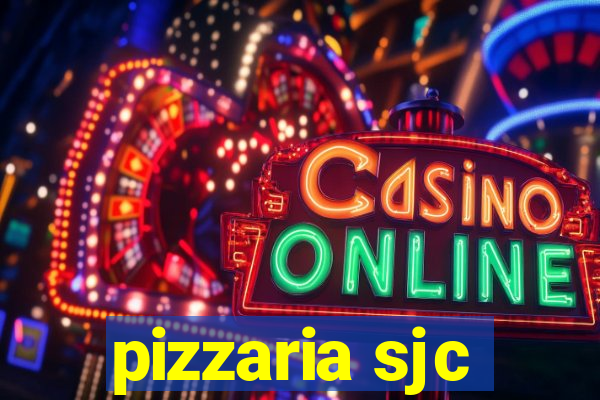 pizzaria sjc