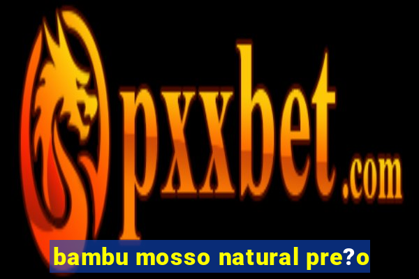 bambu mosso natural pre?o