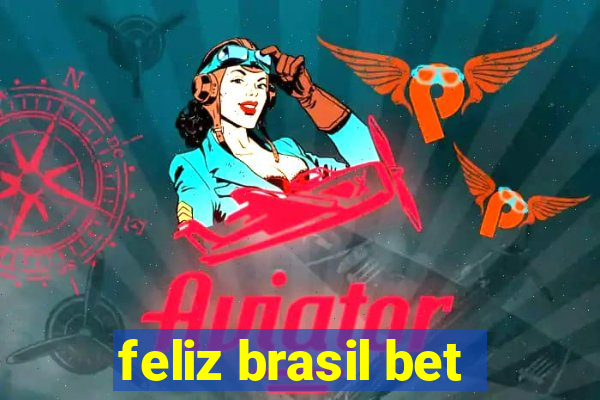 feliz brasil bet