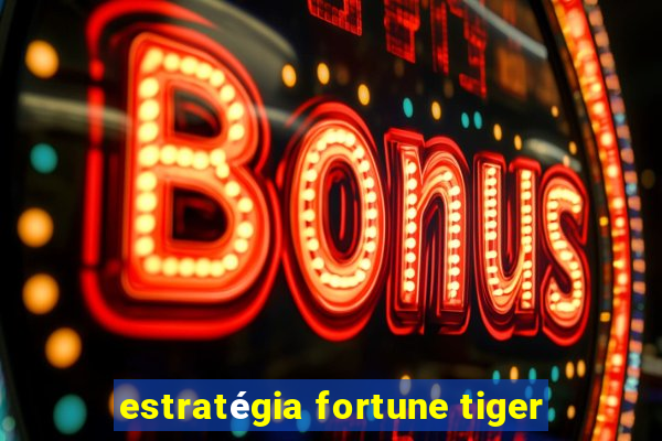 estratégia fortune tiger