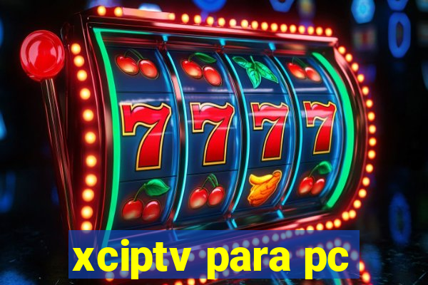 xciptv para pc