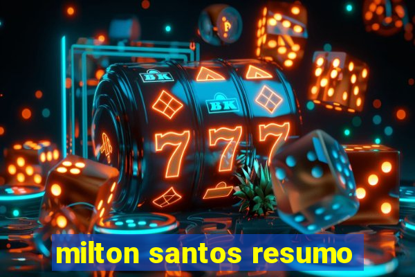 milton santos resumo