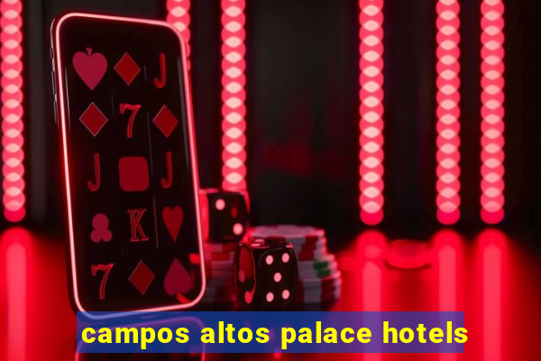 campos altos palace hotels