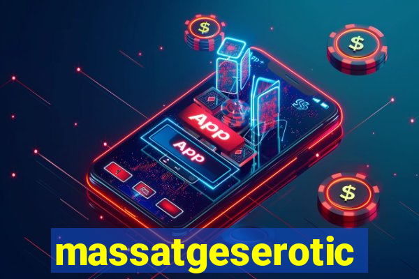 massatgeserotics