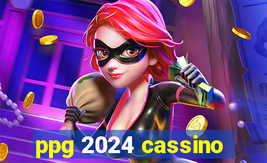 ppg 2024 cassino