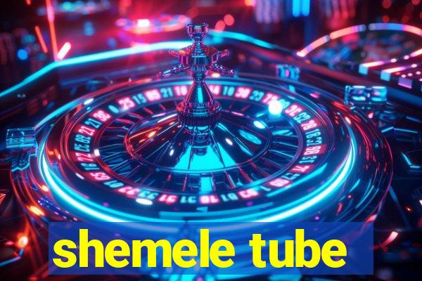 shemele tube