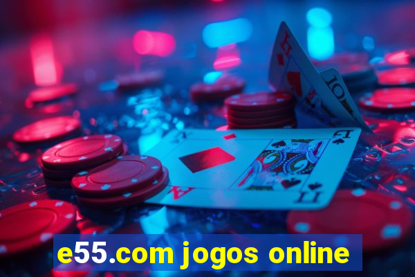 e55.com jogos online