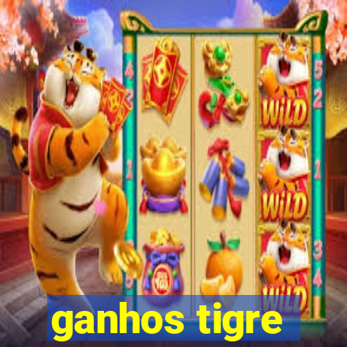 ganhos tigre