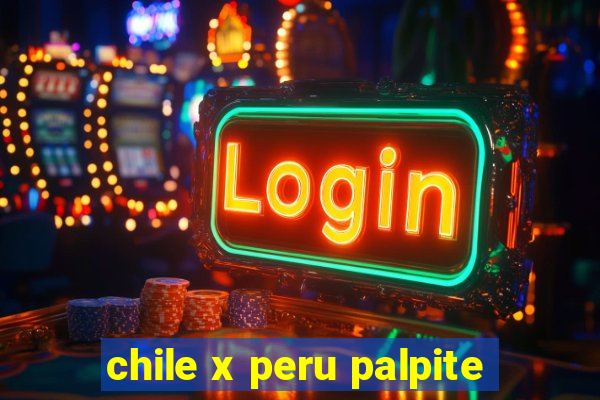 chile x peru palpite