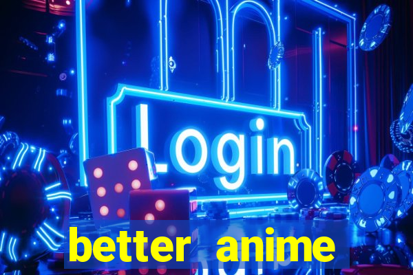 better anime download apk