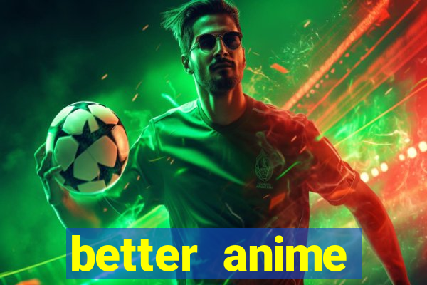 better anime download apk