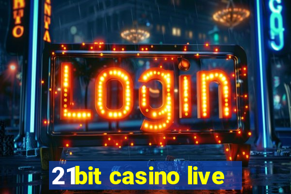 21bit casino live