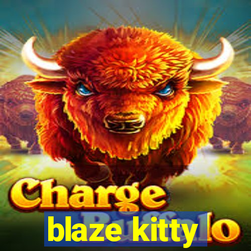 blaze kitty