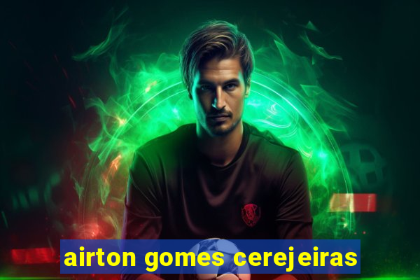 airton gomes cerejeiras