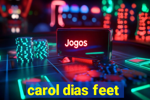 carol dias feet