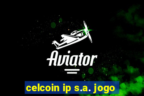 celcoin ip s.a. jogo