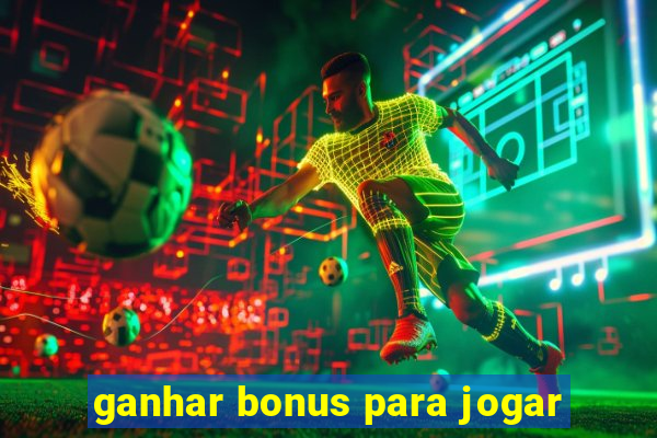 ganhar bonus para jogar