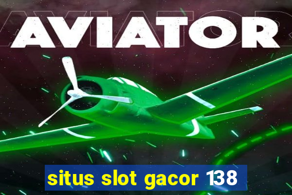 situs slot gacor 138