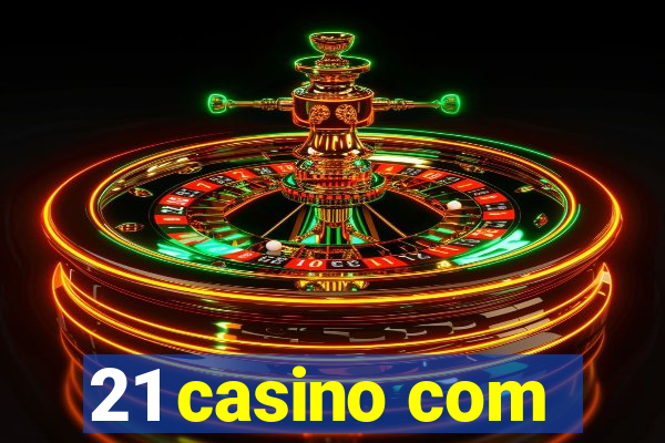 21 casino com