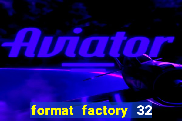 format factory 32 bits windows 7