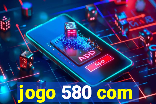 jogo 580 com