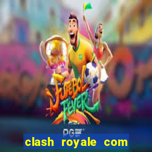 clash royale com cartas modificadas