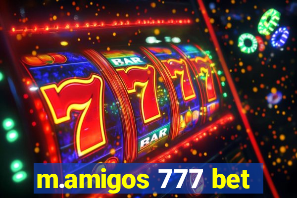 m.amigos 777 bet