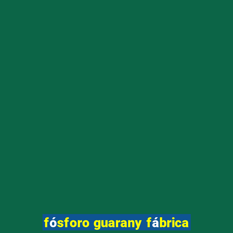 fósforo guarany fábrica