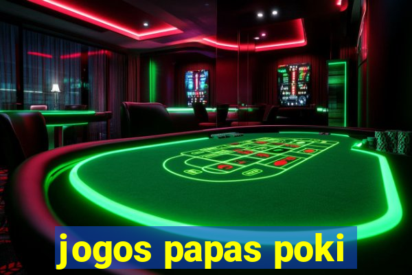 jogos papas poki