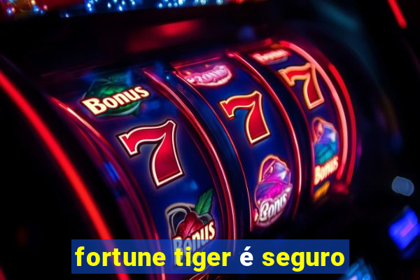 fortune tiger é seguro