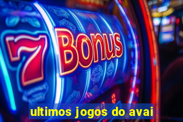 ultimos jogos do avai