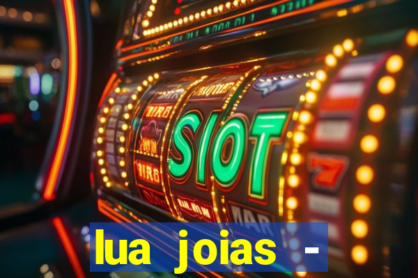 lua joias - reclame aqui