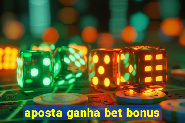 aposta ganha bet bonus