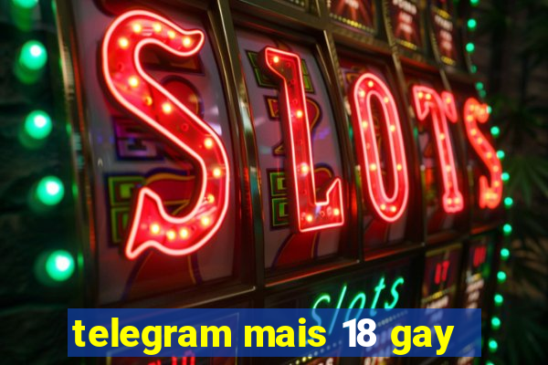 telegram mais 18 gay