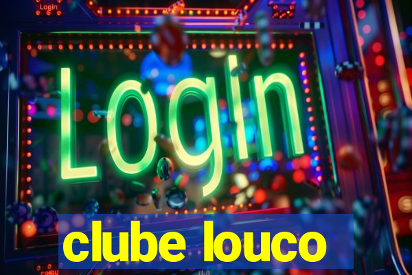 clube louco