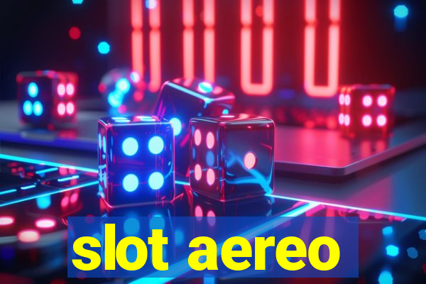 slot aereo