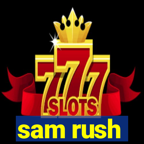 sam rush