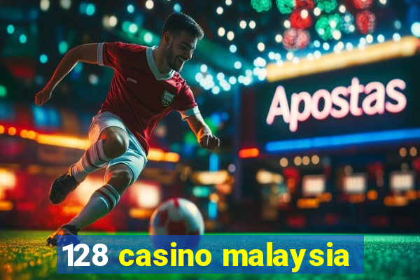 128 casino malaysia