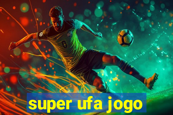 super ufa jogo