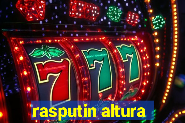 rasputin altura