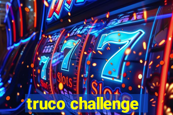 truco challenge