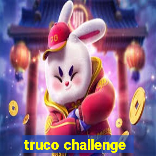 truco challenge